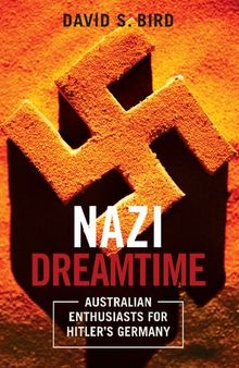 Nazi Dreamtime: Australian Enthusiasts for Hitler’s Germany