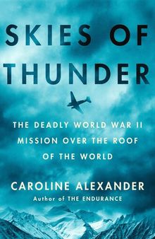 Skies of Thunder - The Deadly World War II Mission Over the Roof of the World