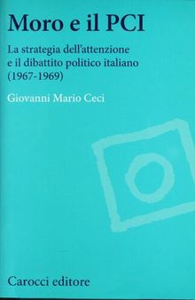 Moro e il PCI. La strategia dell'attenzione a il dibattito politico italiano (1967-1969)