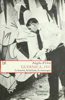 Guernica, 1937. Le bombe, la barbarie, la menzogna