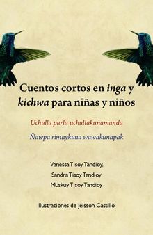 Cuentos cortos en inga y kichwa para niñas y niños/ Uchulla parlu uchullakunamanda/ Ñawpa rimaykuna wawakunapak