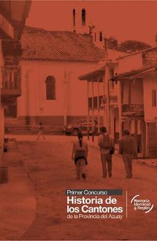 Primer concurso Historia de los Cantones de la Provincia del Azuay : modalidades escrita y oral