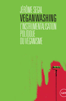 Veganwashing: L'instrumentalisation politique du véganisme. Contre la récupération politique du véganisme