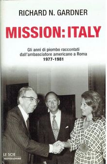 Mission: Italy. Gli anni di piombo raccontati dall'ambasciatore americano a Roma (1977-1981)