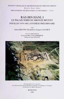 Ras Ibn Hani I: Le palais nord du Bronze Récent: Fouilles 1979-1995, Synthese préliminaire