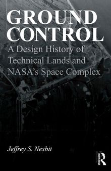 Ground Control: A Design History of Technical Lands and NASA’s Space Complex