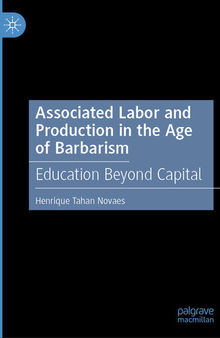 Associated Labor and Production in the Age of Barbarism: Education Beyond Capital