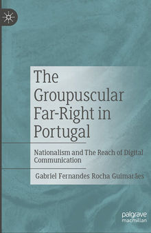 The Groupuscular Far-Right in Portugal: Nationalism and The Reach of Digital Communication