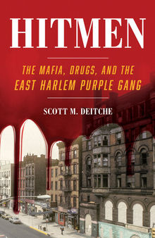 Hitmen - The Mafia, Drugs, and the East Harlem Purple Gang