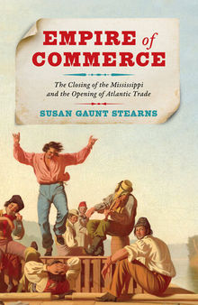 Empire of Commerce - The Closing of the Mississippi and the Opening of Atlantic Trade