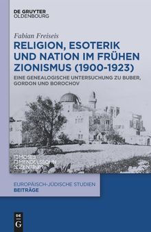 Religion, Esoterik und Nation im frühen Zionismus (1900-1923): Eine genealogische Untersuchung zu Buber, Gordon und Borochov