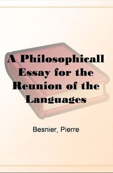 A Philosophicall Essay for the Reunion of the Languages Or, The Art of Knowing All by the Mastery of One