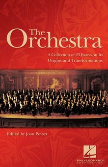 The Orchestra: A Collection of 23 Essays on Its Origins and Transformations (Book)