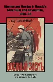 Women and Gender in Russia's Great War and Revolution, 1914–22