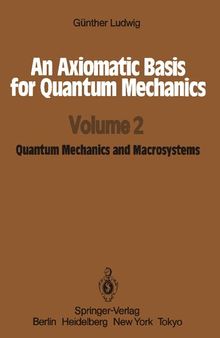 An Axiomatic Basis for Quantum Mechanics: Quantum Mechanics and Macrosystems (vol. 2)