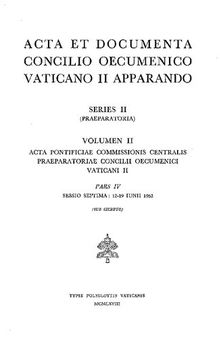 Acta et Documenta Concilio Oecumenico Vaticano II Apparando. Series II (Praeparatoria). Volumen II: Acta Pontificiae Commissionis Centralis Praeparatoriae Concilii Oecumenici Vaticani II. Pars IV: Sessio septima (12-19 iunii 1962)
