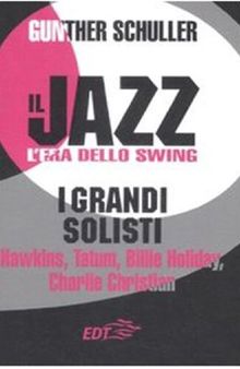Il jazz. L'era dello swing. I grandi solisti. Hawkins, Tatum, Billie Holiday, Charlie Christian