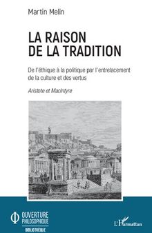 La raison de la tradition: De l'éthique à la politique par l'entrelacement de la culture et des vertus - Aristote et MacIntyre
