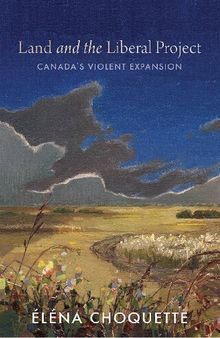 Land and the Liberal Project: Canada's Violent Expansion