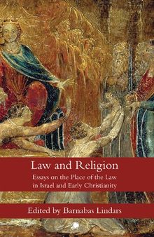 Law and Religion: Essays on the Place of the Law in Israel and Early Christianity by Members of the Ehrhardt Seminar of Manchester University