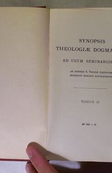 Synopsis Theologiæ Dogmaticæ: de Fide, de Deo Uno et Trino, de Deo Creante et Elevante, de Verbo Incarnato (vol. 2)