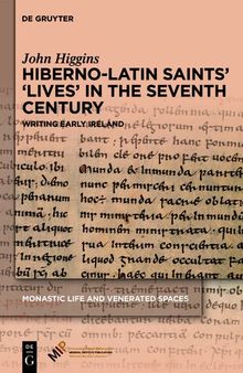 Hiberno-Latin Saints’ ‘Lives’ in the Seventh Century: Writing Early Ireland