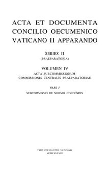 Acta et Documenta Concilio Oecumenico Vaticano II Apparando. Series II (Praeparatoria). Volumen IV. Acta Subcommissionum Commissionis Centralis Praeparatoria. Pars I. Subcommissio de normis condendis