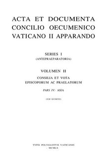 Acta et Documenta Concilio Oecumenico Vaticano II Apparando. Series I (Antepraeparatoria). Volumen II: Consilia et Vota Episcoporum ac Praelatorum. Pars IV: Asia