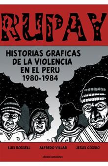 Rupay : historias gráficas de la violencia en el Perú 1980-1984