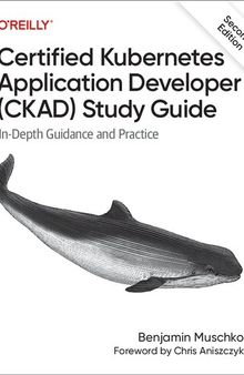 Certified Kubernetes Application Developer (CKAD) Study Guide: In-Depth Guidance and Practice