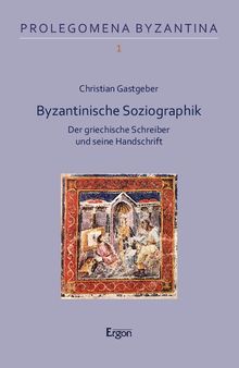 Byzantinische Soziographik: Der griechische Schreiber und seine Handschrift
