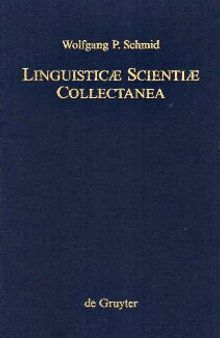 Linguisticæ Scientiæ Collectanea. Ausgewählte Schriften von Wolfgang P. Schmid anläßlich seines 65. Geburtstages