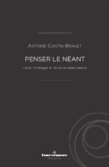 Penser le néant: Hegel, Heidegger et l'épreuve héraclitéenne