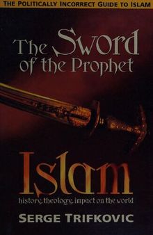 The Sword of the Prophet - Islam; History, Theology, Impact on the World