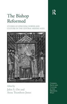 The Bishop Reformed: Studies of Episcopal Power and Culture in the Central Middle Ages (Church, Faith and Culture in the Medieval West)
