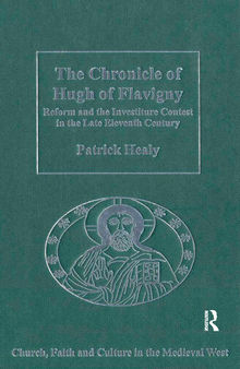 The Chronicle of Hugh of Flavigny: Reform and the Investiture Contest in the Late Eleventh Century