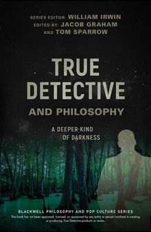 True Detective and Philosophy: A Deeper Kind of Darkness