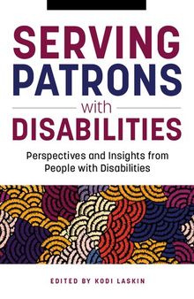 Serving Patrons with Disabilities: Perspectives and Insights from People with Disabilities