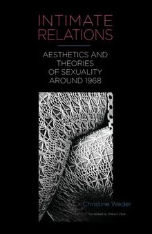 Intimate Relations: Aesthetics and Theories of Sexuality around 1968 (Studies in German Literature Linguistics and Culture, 241)