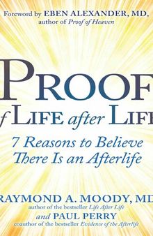 Proof of Life after Life; 7 Reasons to Believe There Is an Afterlife