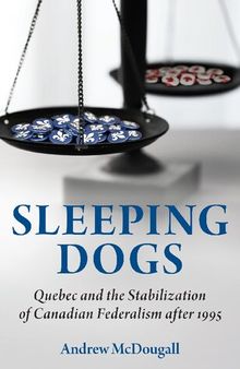Sleeping Dogs: Quebec and the Stabilization of Canadian Federalism after 1995