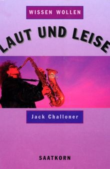 Wissen wollen, Laut und leise