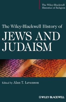 The Wiley-Blackwell History of Jews and Judaism