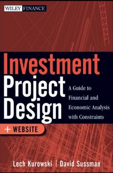 Investment Project Design: A Guide to Financial and Economic Analysis with Constraints (Wiley Finance)