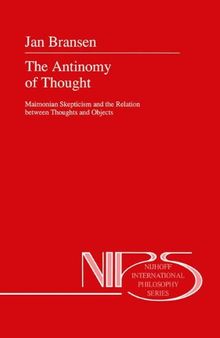 The Antinomy of Thought: Maimomian Skepticism and the Relation between Thoughts and Objects (Nijhoff International Philosophy Series)