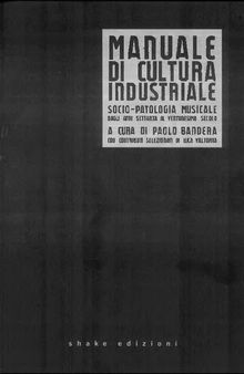 Manuale di cultura industriale. Socio-patologia musicale dagli anni Settanta al ventunesimo secolo