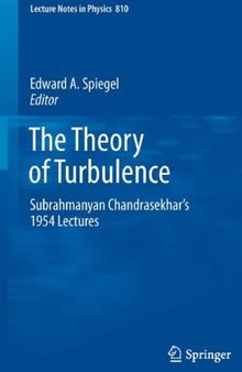 The Theory of Turbulence: Subrahmanyan Chandrasekhar's 1954 Lectures (Lecture Notes in Physics, 810)