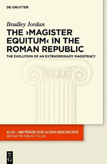 The 'magister equitum' in the Roman Republic: The Evolution of an Extraordinary Magistracy