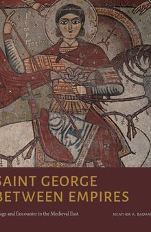 Saint George Between Empires: Image and Encounter in the Medieval East