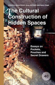 The Cultural Construction of Hidden Spaces: Essays on Pockets, Pouches and Secret Drawers (Spatial Practices, 40)